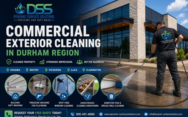 Commercial Exterior Cleaning in Durham Region: Why It Matters for Your Property
